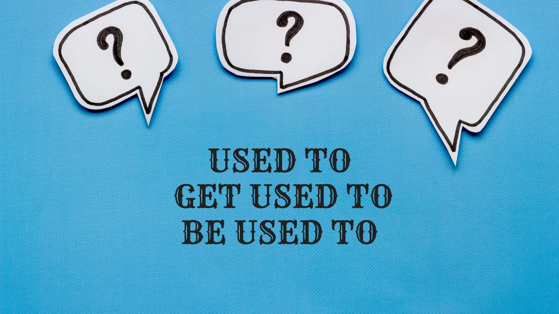 Cấu Trúc Đơn Giản: used to/ be used to/ get used to - Simple English