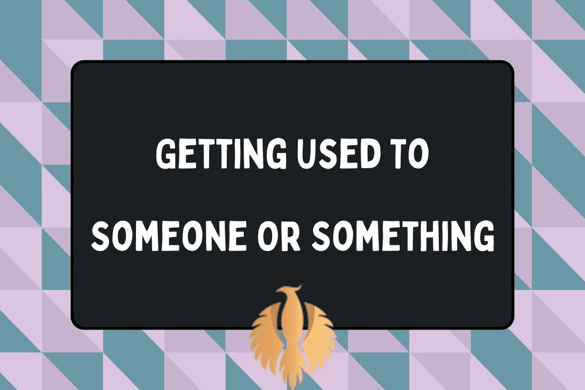 ‘Get used to’ diễn tả một việc đang dần trở nên quen thuộc với ai đó