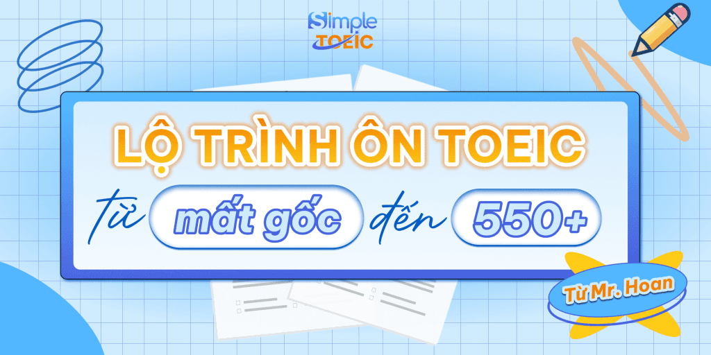 LỘ TRÌNH HỌC TOEIC 0-550+ DÀNH CHO NGƯỜI MẤT GỐC