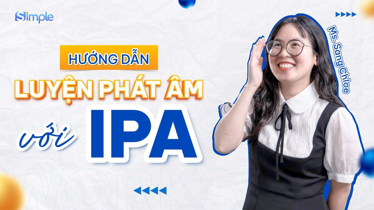 Workshop Luyện phát âm với bảng IPA (nguyên âm)