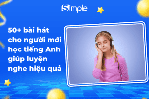 50+ bài hát cho người mới học tiếng Anh giúp luyện nghe hiệu quả