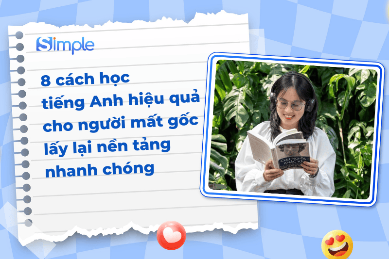 8 cách học cho người mất gốc tiếng Anh hiệu quả để lấy nền tảng nhanh chóng