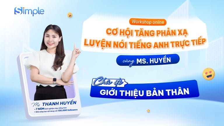 CƠ HỘI TĂNG PHẢN XẠ – LUYỆN NÓI TIẾNG ANH TRỰC TIẾP CÙNG MS. HUYỀN – chủ đề GIỚI THIỆU BẢN THÂN