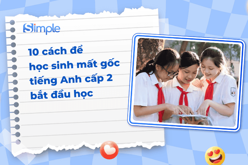 10 cách để học sinh mất gốc tiếng Anh cấp 2 bắt đầu học