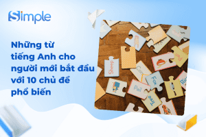 Những từ tiếng Anh cho người mới bắt đầu với 10 chủ đề phổ biến
