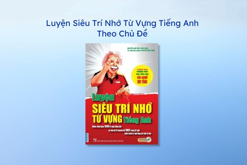 Sách học tiếng Anh cho người mất gốc - Luyện Siêu Trí Nhớ Từ Vựng Tiếng Anh Theo Chủ Đề
