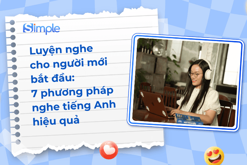 Luyện Nghe Cho Người Mới Bắt Đầu: 7 Phương Pháp Nghe Tiếng Anh Hiệu Quả