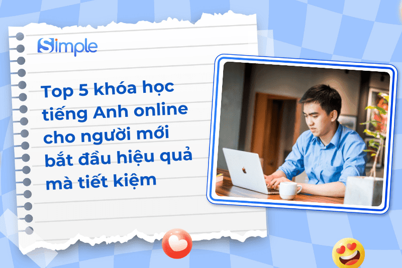 Top 5 khóa học tiếng Anh online cho người mới bắt đầu hiệu quả mà tiết kiệm