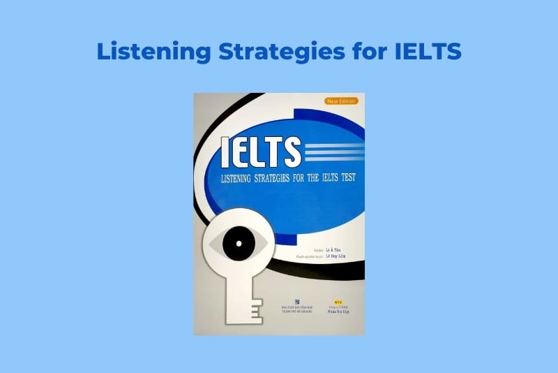 Listening Strategies for IELTS mang đến cho bạn nhiều lời khuyên và mẹo luyện nghe hữu ích
