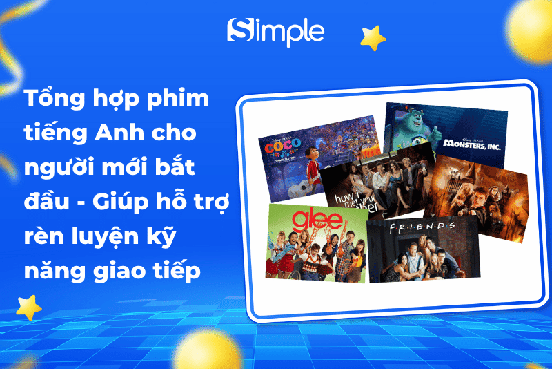 Tổng hợp phim tiếng Anh cho người mới bắt đầu - Giúp hỗ trợ rèn luyện kỹ năng giao tiếp