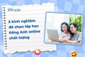 5 kinh nghiệm để chọn lớp học tiếng Anh online chất lượng